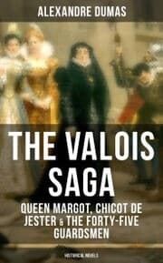 Cover von THE VALOIS SAGA: Queen Margot, Chicot de Jester & The Forty-Five Guardsmen (Historical Novels)
