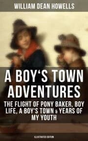 Cover von A BOY'S TOWN ADVENTURES: The Flight of Pony Baker, Boy Life, A Boy's Town & Years of My Youth