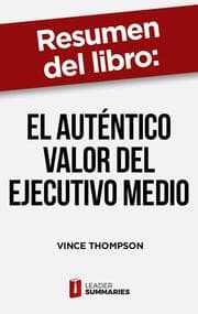 Cover von Resumen del libro 'El auténtico valor del ejecutivo medio' de Vince Thompson