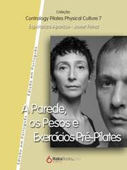 Cover von A Parede, os Pesos e Exercícios Pre-Pilates