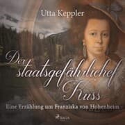 Cover von Der staatsgefährliche Kuss - Eine Erzählung um Franziska von Hohenheim (Ungekürzt)