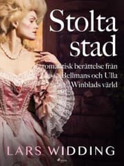Cover von Stolta stad: romantisk berättelse från Bellmans och Ulla Winblads värld