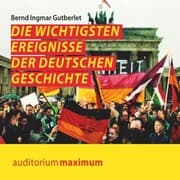 Cover von Die wichtigsten Ereignisse der deutschen Geschichte (Ungekürzt)