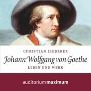 Cover von Johann Wolfgang von Goethe - Leben und Werk (Ungekürzt)