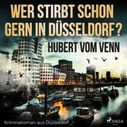 Cover von Wer stirbt schon gern in Düsseldorf? - Kriminalroman aus Düsseldorf (Ungekürzt)