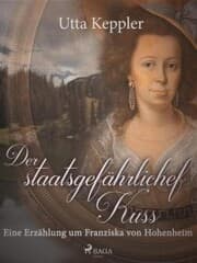 Cover von Der staatsgefährliche Kuss. Eine Erzählung um Franziska von Hohenheim.