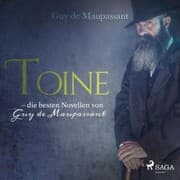 Cover von Toine - die besten Novellen von Guy de Maupassant (Ungekürzt)
