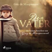 Cover von Der Vater - die besten Novellen von Guy de Maupassant (Ungekürzt)