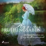 Cover von An einem Frühlingsabend - die besten Novellen von Guy de Maupassant (Ungekürzt)
