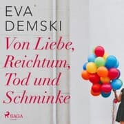 Cover von Von Liebe, Reichtum, Tod und Schminke (Ungekürzt)