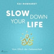 Cover von Slow down your life - Vom Glück der Gelassenheit