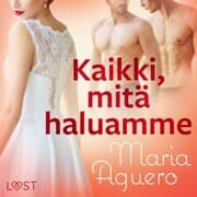 Cover von Kaikki, mitä haluamme - eroottinen novelli