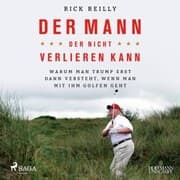 Cover von Der Mann, der nicht verlieren kann: Warum man Trump erst dann versteht, wenn man mit ihm golfen geht