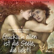 Cover von Glücklich allen ist die Seele, die liebt! Die schönsten Liebesgedichte