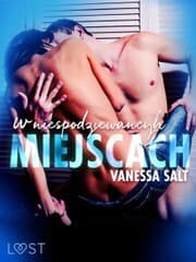 Cover von W niespodziewanych miejscach: 3 serie erotyczne autorstwa Vanessy Salt
