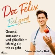 Cover von Doc Felix - Feel good: Gesund, entspannt und glücklich - ich zeig dir, wie es geht