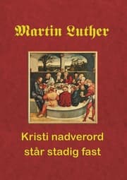 Cover von Martin Luther. Kristi nadverord står stadig fast