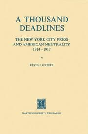 Cover von A Thousand Deadlines: The New York City Press and American Neutrality, 1914-17