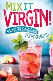 Cover von Mix it Virgin! - Alkoholfreie Cocktails leicht gemacht!