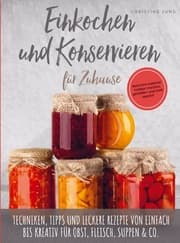 Cover von Einkochen und Konservieren für Zuhause: Natürlich-saisonal haltbar machen, genießen und Geld sparen