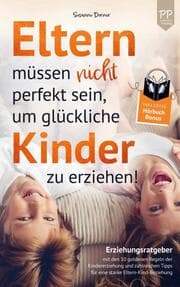 Cover von Eltern müssen nicht perfekt sein, um glückliche Kinder zu erziehen!