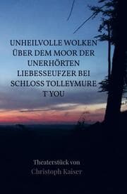 Cover von Unheilvolle Wolken über dem Moor der unerhörten Liebesseufzer bei Schloss Tolleymure t'you