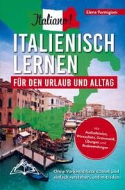 Cover von Italiano! Italienisch lernen für den Urlaub und Alltag: Ohne Vorkenntnisse schnell und einfach verstehen und mitreden - mit Audio, Wortschatz, Grammat