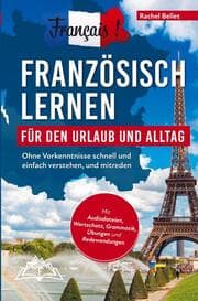 Cover von Français! Französisch lernen für den Urlaub und Alltag: Ohne Vorkenntnisse schnell und einfach verstehen und mitreden - mit Audio, Wortschatz, Grammat