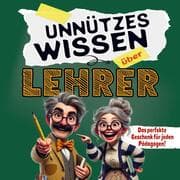 Cover von Unnützes Wissen über Lehrer: Lustige Fakten und Geschichten, die garantiert für Lachanfälle sorgen! Das ideale Geschenk für jeden Pädagogen!