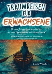 Cover von Traumreisen für Erwachsene: 31 neue Entspannungsgeschichten für mehr Gelassenheit und Lebensfreude -
