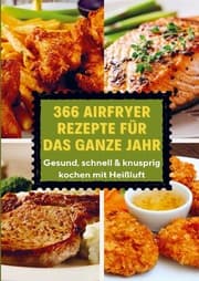 Cover von 366 Airfryer Rezepte für das ganze Jahr - Gesund, schnell & knusprig kochen mit Heißluft