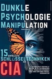 Cover von Dunkle Psychologie und Manipulation - 15 enthüllte Schlüsseltechniken der CIA für Einfluss & Kontrolle