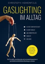 Cover von Gaslighting im Alltag: Wie Sie subtile, psychologische und emotionale Manipulation in persönlichen und beruflichen Beziehungen erkennen