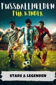 Cover von Fußballhelden für Kinder - Erfolgsgeschichten von Fußballstars & Legenden (Ronaldo, Messi, Mbappé & Co.)