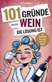 Cover von 101 Gründe, warum Wein die Lösung ist