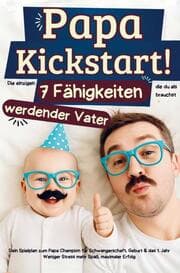 Cover von Papa Kickstart! Die einzigen sieben Fähigkeiten die du als werdender Papa brauchst