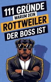 Cover von 111 Gründe, warum dein Rottweiler der Boss ist