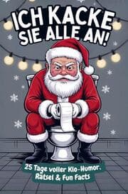 Cover von Ich kacke sie alle an! Der Klo-Adventskalender mit dem grantigen Weihnachtsmann - 25 Tage voller Klo-Humor, Rätsel & Fun Facts. Das perfekte Geschenk