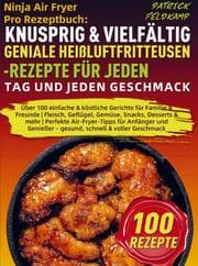 Cover von Ninja Air Fryer Pro Rezeptbuch: Knusprig & Vielfältig - Geniale Heißluftfritteusen-Rezepte für jeden Tag und jeden Geschmack