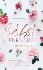 Cover von Selbstfürsorge: Mein Moment ist jetzt! - Liebevoller Umgang mit uns selbst für mehr Lebensfreude und weniger Stress im Alltag
