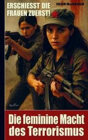 Cover von Erschießt die Frauen zuerst! - Die feminine Macht des Terrorismus