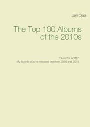 Cover von The Top 100 Albums of the 2010s