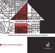 Cover von Marginalidad oculta. Políticas de vivienda social y vivienda gratuita en Colombia