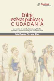 Cover von Entre esferas públicas y ciudadanía. Las teorías de Arendt, Habermas y Mouffe aplicadas a la comunicación para el cambio social
