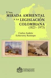 Cover von Una mirada ambiental a la legislación colombiana (1823 - 1973)