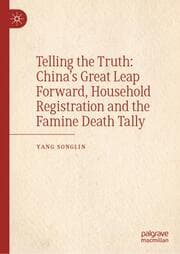 Cover von Telling the Truth: Chinas Great Leap Forward, Household Registration and the Famine Death Tally