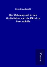 Cover von Die Wohnungsnot in den Großstädten und die Mittel zu ihrer Abhilfe
