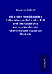 Cover von Die ersten kursächsischen Leibwachen zu Roß und zu Fuß und Ihre Geschichte