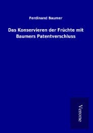Cover von Das Konservieren der Früchte mit Baumers Patentverschluss