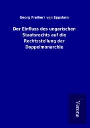 Cover von Der Einfluss des ungarischen Staatsrechts auf die Rechtsstellung der Doppelmonarchie